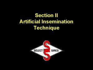 Section II Artificial Insemination Technique Deposit semen at