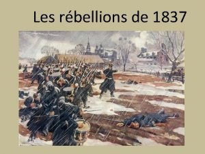 Les rbellions de 1837 William Lyon Mackenzie Les