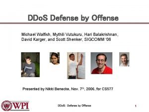 DDo S Defense by Offense Michael Walfish Mythili