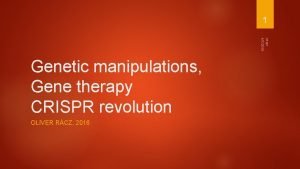 1 crispr 472016 Genetic manipulations Gene therapy CRISPR
