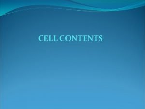 CELL CONTENTS Cell Contents Cell contents with which