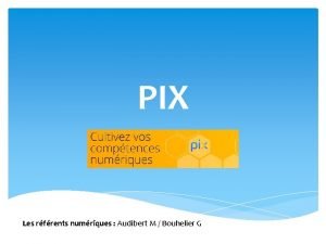 PIX Les rfrents numriques Audibert M Bouhelier G