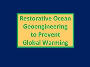 Restorative Ocean Geoengineering to Prevent Global Warming Restorative