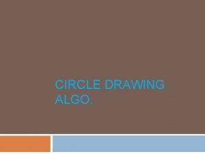 CIRCLE DRAWING ALGO CIRCLEGENERATING ALGORITHMS Properties of Circles