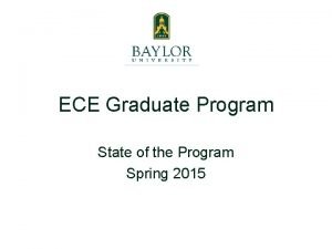 ECE Graduate Program State of the Program Spring
