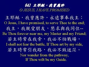 641 O JESUS I HAVE PROMISED O Jesus