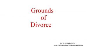 Grounds of Divorce Dr Shahista Inamdar Asst Prof