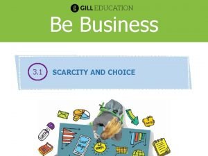 Scarcity, choice and opportunity cost example Scarcity, choice and opportunity cost example