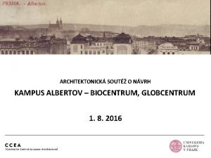 ARCHITEKTONICK SOUT O NVRH KAMPUS ALBERTOV BIOCENTRUM GLOBCENTRUM