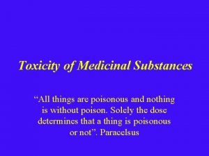 Toxicity of Medicinal Substances All things are poisonous