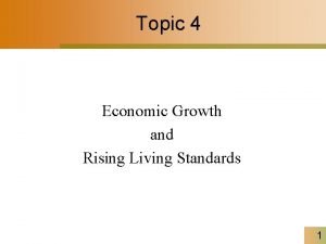 Topic 4 Economic Growth and Rising Living Standards