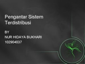 Pengantar Sistem Terdistribusi BY NUR HIDAYA BUKHARI 102904037