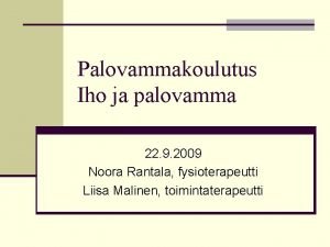 Palovammakoulutus Iho ja palovamma 22 9 2009 Noora