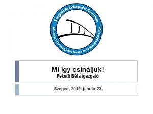 Mi gy csinljuk Feket Bla igazgat Szeged 2019