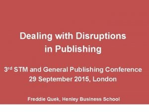 Dealing with Disruptions in Publishing 3 rd STM