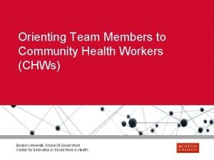 Orienting Team Members to Community Health Workers CHWs