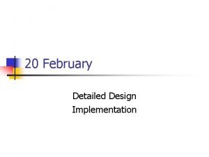 20 February Detailed Design Implementation Software Engineering Elaborated