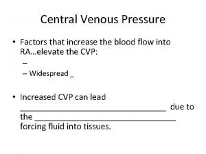 Central Venous Pressure Factors that increase the blood