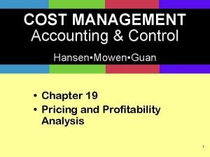 COST MANAGEMENT Accounting Control HansenMowenGuan Chapter 19 Pricing