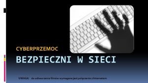 CYBERPRZEMOC BEZPIECZNI W SIECI UWAGA do odtworzenia filmw