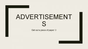 ADVERTISEMENT S Get out a piece of paper