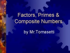 Factors Primes Composite Numbers by Mr Tomasetti Definition