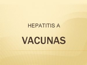 HEPATITIS A VACUNAS QU SON Las vacunas son