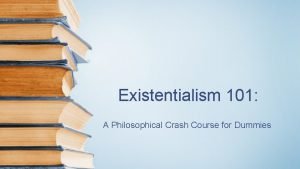 Existentialism 101 A Philosophical Crash Course for Dummies