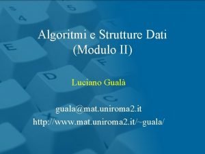 Algoritmi e Strutture Dati Modulo II Luciano Gual