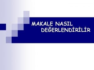 MAKALE NASIL DEERLENDRLR n n Editrlerin ileri ok