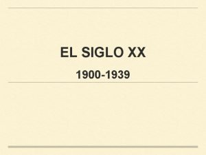 EL SIGLO XX 1900 1939 INICIOS DEL S