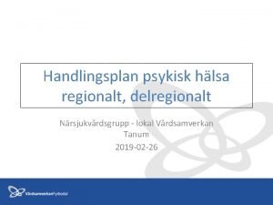 Handlingsplan psykisk hlsa regionalt delregionalt Nrsjukvrdsgrupp lokal Vrdsamverkan