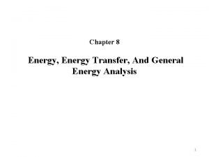 Energy energy transfer and general energy analysis
