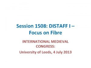 Session 1508 DISTAFF I Focus on Fibre INTERNATIONAL