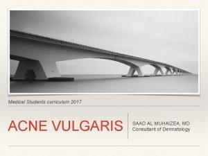 Medical Students curriculum 2017 ACNE VULGARIS SAAD AL