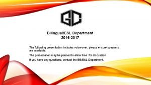 BilingualESL Department 2016 2017 The following presentation includes