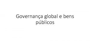 Governana global e bens pblicos Governana Arranjos institucionais