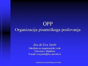 OPP Organizacija pisarnikega poslovanja doc dr Eva Jereb