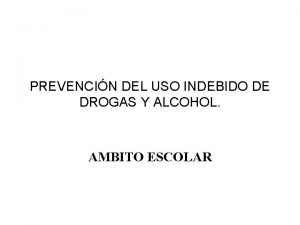 PREVENCIN DEL USO INDEBIDO DE DROGAS Y ALCOHOL