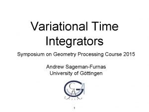 Variational Time Integrators Symposium on Geometry Processing Course