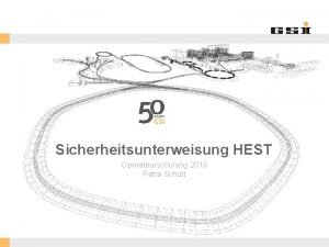 Sicherheitsunterweisung HEST Operateurschulung 2019 Petra Schtt GSI Helmholtzzentrum