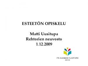 ESTEETN OPISKELU Matti Uusitupa Rehtorien neuvosto 1 12