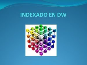 INDEXADO EN DW Recordando Base de Datos sistema