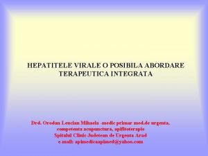 HEPATITELE VIRALE O POSIBILA ABORDARE TERAPEUTICA INTEGRATA Drd