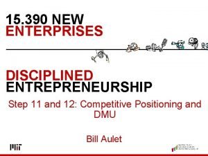 15 390 NEW ENTERPRISES DISCIPLINED ENTREPRENEURSHIP Step 11