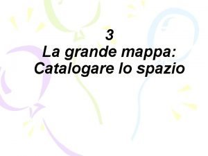 3 La grande mappa Catalogare lo spazio Organizzazione