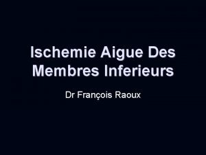 Ischemie Aigue Des Membres Inferieurs Dr Franois Raoux