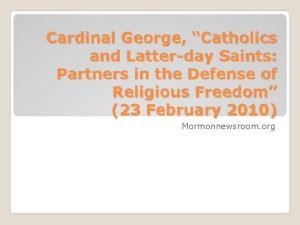 Cardinal George Catholics and Latterday Saints Partners in