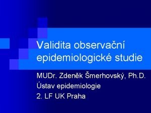 Validita observan epidemiologick studie MUDr Zdenk merhovsk Ph