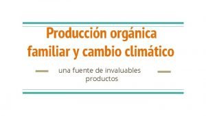 Produccin orgnica familiar y cambio climtico una fuente